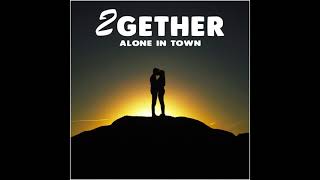 Alone In Town - 2Gether