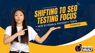 Shifting to SEO Testing Focus + New Schema & Proximity Test: SEO Vault Episode 225