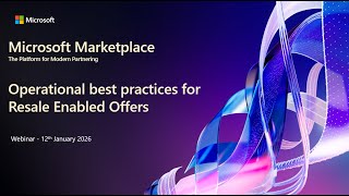 Microsoft Marketplace Channel Webinar - Operational best practices for Resale Enabled Offers