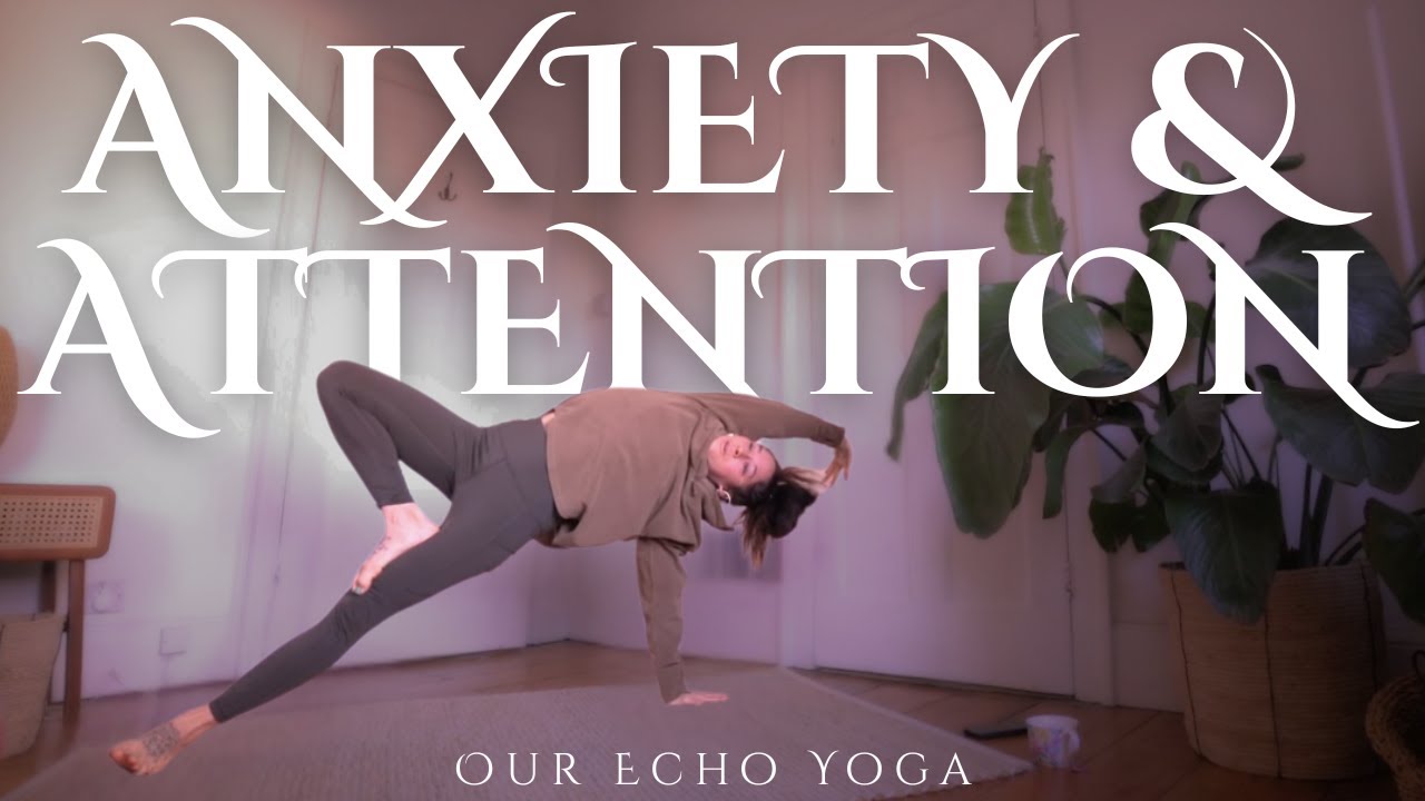 Yoga for Anxiety | Reclaiming Attention and Nervous System Calm - OUR ECHO