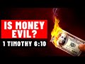 Is having money evil? | What does 1 Timothy 6:10 mean?