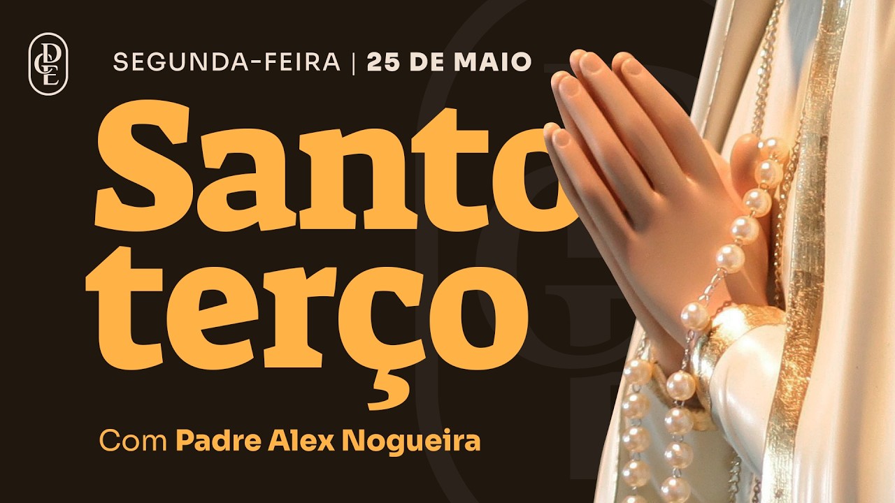 Santo Terço - Segunda-feira - 25 de maio