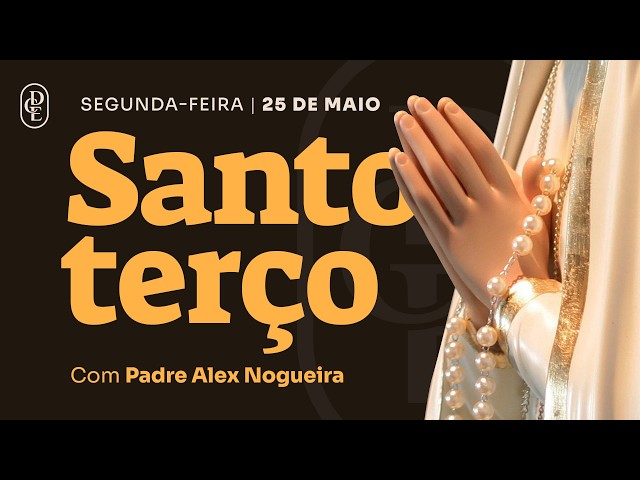 Santo Terço - Segunda-feira - 25 de maio