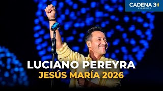 Luciano Pereyra en Jesús María 2026 | Show Completo en Vivo | Cadena 3 Argentina