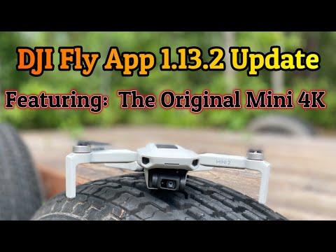 Unleash Your Original Mini 4k:  Latest DJI Fly App Update 1.13.2!