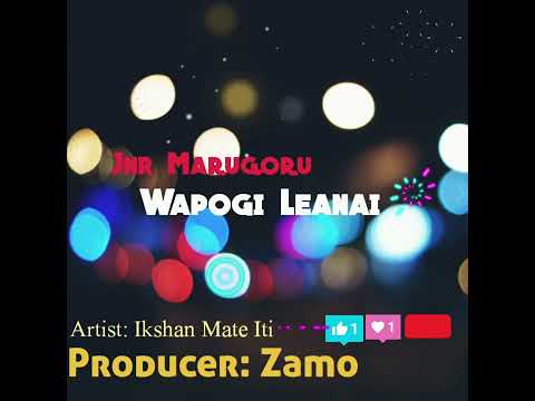 wapogi leanai-Ikshan Mate,Jnr Marugoru(Aroma Local)