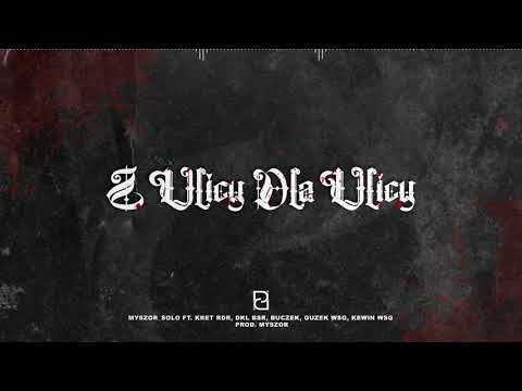 MYSZOR SOLO_Z ULICY DLA ULICY // FEAT. KRET RDR, DKL BSR, GUZEK WSG, KEWIN WSG // PROD. MYSZOR