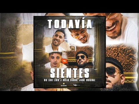 Todavía Sientes - Big Lois X Lider J X Óscar Barrul X Jaque Original