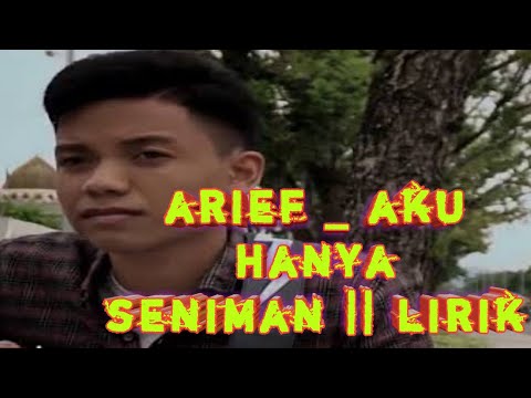 ARIEF ~AKU HANYA SENIMAN || mengapa cinta kau tinggalkan || Lirik
