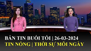 Thời Sự Buổi Tối | 26/03/2024 | FULL 🔴