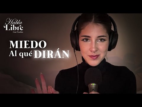 Como dejar de tener Miedo al qué dirán | Habla Libre Podcast