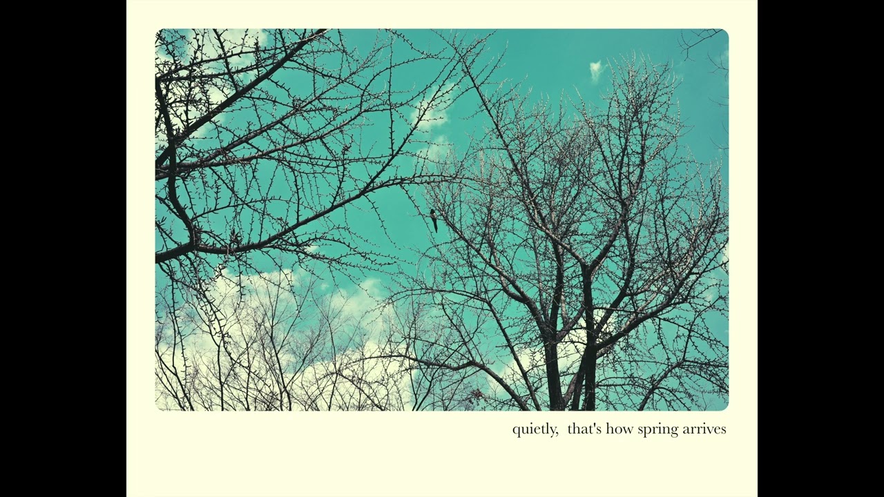 quitely, that's how spring arrives