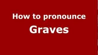 How to pronounce Graves