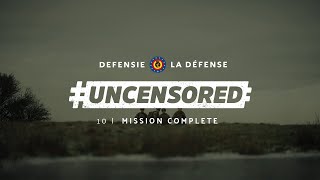 #UNCENSORED episode 10/10 : Mission complete