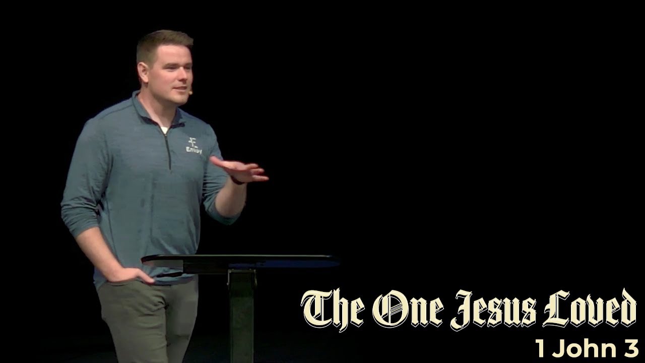 The One Jesus Loved: 1 John 3 - Jordan Andler