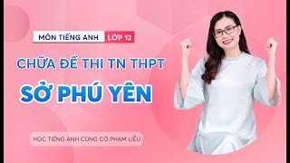 ĐỀ THI THỬ TN THPT SỞ GIÁO DỤC VÀ ĐÀO TẠO PHÚ YÊN | CÔ PHẠM LIỄU