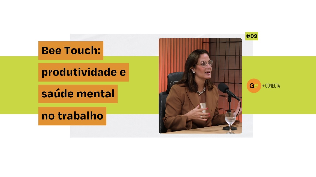 Ep. 09 - Bee Touch: produtividade, saúde mental no trabalho e os desafios da era hiperconectada
