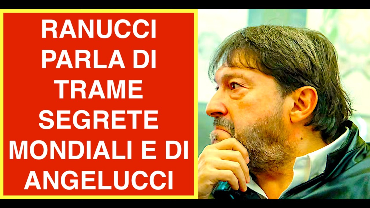 RANUCCI PARLA DI TRAME SEGRETE MONDIALI E DI ANGELUCCI
