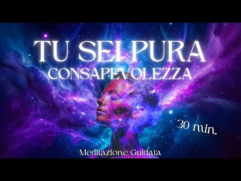 Tu Sei Pura Consapevolezza - Meditazione Guidata