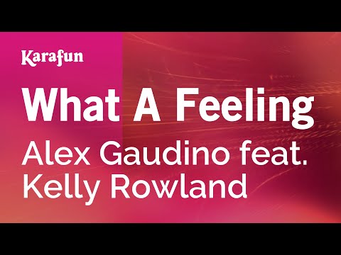 What a Feeling - Alex Gaudino & Kelly Rowland | Karaoke Version | KaraFun