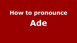 How to pronounce Ade