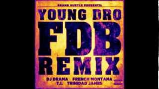 Young Dro Ft  DJ Drama, French Montana, T I  &amp; Trinidad James   FDB Remx)