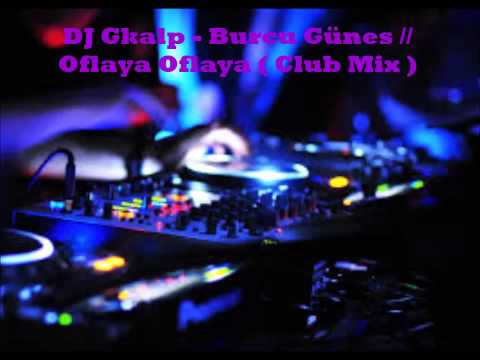 DJ Gkalp   Burcu Günes   Oflaya Oflaya