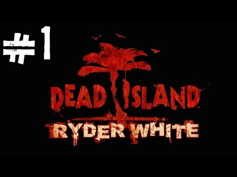 Dead Island: Ryder White DLC HD Playthrough Part 1 | DanQ8000