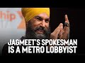 Jagmeet's spokesman is a Metro lobbyist