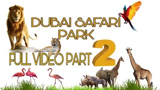DUBAI SAFARI PARK PART 2 FULL VIDEO