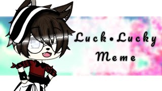 [L u c k • L u c k y / M e m e] {G L} (♡Daylan-Kun♡)