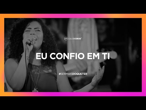 EU CONFIO EM TI // #SERMAISDOQUETER // COLO DE DEUS