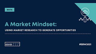 A Market Mindset: Using Market Research to Generate Opportunities | Startup Boston Week 2021