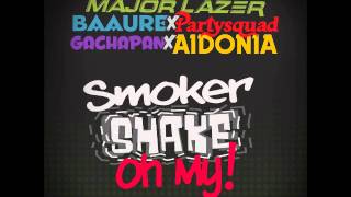 AIDONIA  x MAJOR LAZER x PARTY SQUAD x BAAUER - SMOKER SHAKE OH MY - GACHAPAN - 21ST HAPILOS DIGITAL