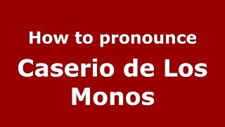 How to pronounce Caserio De Los Monos