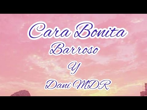 Cara Bonita (Letra/Lyrics) - Barroso y Dani MDR