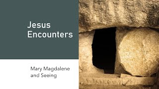 Mary Magdalene and Seeing