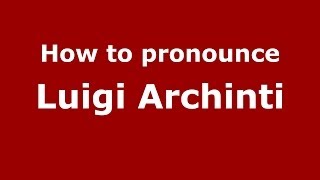 How to pronounce Luigi Archinti