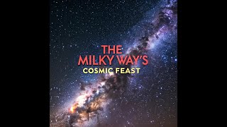 The Milky Way's Cosmic Feast
