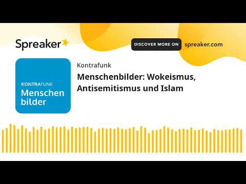 Menschenbilder: Wokeismus, Antisemitismus und Islam