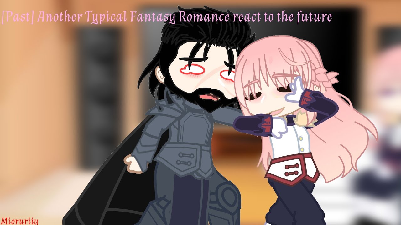 [Past] Another Typical Fantasy Romance react to the future || GCRV || Mioruriiy || Original