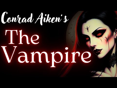 The Vampire, by Conrad Aiken - Dark Poetry