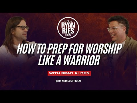 How To Prep For Worship Like A Warrior w/ Brad Alden