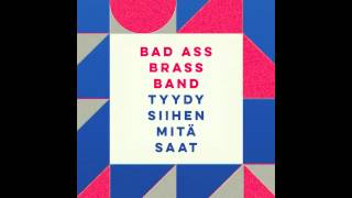 Bad Ass Brass Band - Tyydy siihen mitä saat