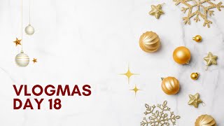 Vlogmas Day 18