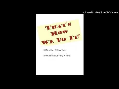 DJ BeatKing & Quan Loc - How We Do It (Prod. By Johnny Juliano)