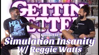 Gettin&#39; Better # 11 - Simulation Insanity with Reggie Watts