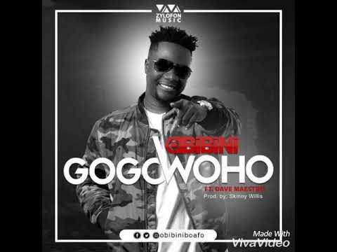 Obibini-GOGO WOHO ft.Dave Maestro