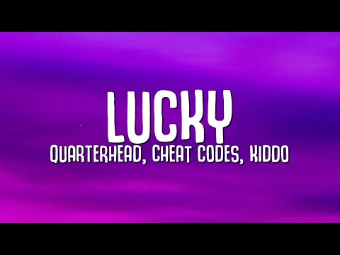 Quarterhead, Cheat Codes, KIDDO - Lucky (Lyrics)