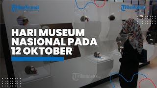 Peringatan Hari Museum Nasional 12 Oktober, Berikut Sejarah Terbentuknya